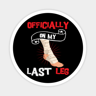 Officially On My Last Leg, funny leg amputation, funny recovery gift Magnet